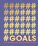 #goals: Life Behind the Instagram Filter by