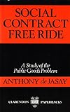Social Contract, Free Ride : A Study of the Public Goods Problem, De Jasay, Anthony, 0198239122
