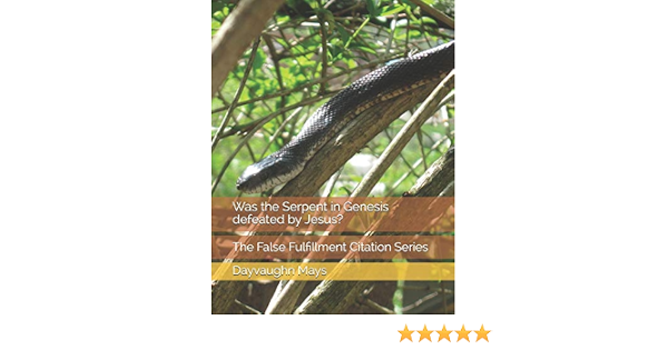 Was The Serpent In Genesis Defeated By Jesus The False Fulfillment Citation Series 1 Mays Dayvaughn Amazon Es Libros Was The Serpent In Genesis Defeated By Jesus The False Fulfillment Citation Series 1 Mays Dayvaughn Amazon Es Libros