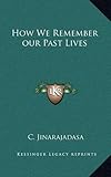 How We Remember our Past Lives by C. Jinarajadasa