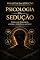 Livro Psicologia da Sedução: Como usar linguagem, energia e símbolos a seu favor (DINASTIA DA SEDUÇÃO)