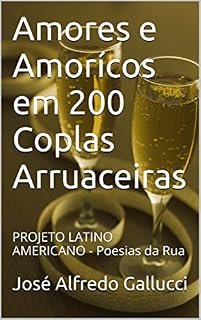 Livro Amores e Amorícos em 200 Coplas Arruaceiras: PROJETO LATINO AMERICANO - Poesias da Rua (Projeto Latino-americano: "POESÍAS DA RUA")