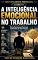 Livro A INTELIGÊNCIA EMOCIONAL NO TRABALHO - LIVRO 6: Como Permanecer Forte em Ambientes de Alta Pressão (INTELIGÊNCIA PROFISSIONAL)