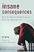 Insane Consequences: How the Mental Health Industry Fails the Mentally Ill