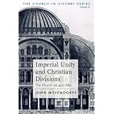 Imperial Unity and Christian Divisions: The Church 450-680 A.D. (The Church in History)