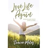 Love Life Again: Finding Joy When Life Is Hard