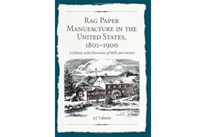 Rag Paper Manufacture in the United States, 1801–1900: A History, with Directories of Mills and Owners