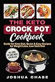 The Keto Crock Pot Cookbook: Guide for Keto Diet, Quick & Easy Recipes for Weight Loss, Low Carb Diet, Full guide, tips and tricks, new release by Joshua Chase