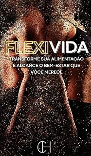 Livro FlexiVida: Transforme sua Alimentação e Alcance o Bem-Estar que Você Merece