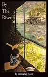 By the River by Katrina Ray-Saulis