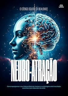 Livro NEURO-ATRAÇÃO: Como reprogramar o seu Sistema Reticular, hackear a sua biologia e atrair resultados previsíveis (sem depender da sorte).