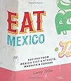 Eat Mexico: Recipes from Mexico City's Streets, Markets & Fondas