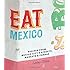 Eat Mexico: Recipes from Mexico City's Streets, Markets & Fondas