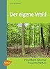Umschlag von 'Der eigene Wald: Privatwald optimal bewirtschaften'