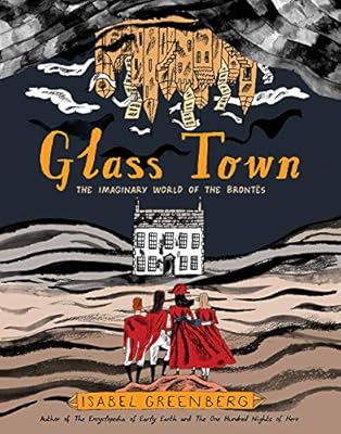 Glass Town: The Imaginary World of the Brontës: Greenberg, Isabel: 9781419732683: Amazon.com: Books