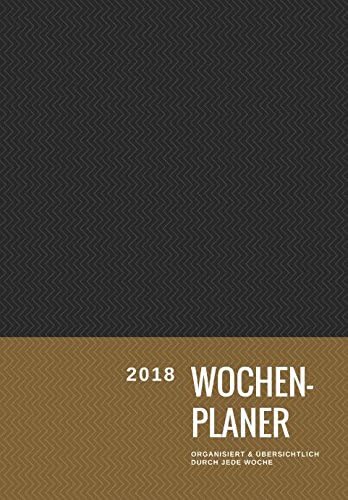Wochenplaner 2018 - Organisiert & übersichtlich durch jede Woche.: Terminkalender 2018 mit KW-Angabe, Aufgaben- & Teamplanung. Ideal fürs ... & Teamleiter (Terminplaner 2018) (German) Paperback – 15 Nov 2017