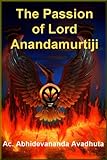 The Passion of Lord Anandamurtiji