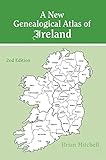 A New Genealogical Atlas of Ireland Seond Edition: Second Edition by Brian MItchell
