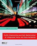 Traffic Engineering and QoS Optimization of Integrated Voice and Data Networks (Morgan Kaufmann Series in Networking (Hardcover)) by 