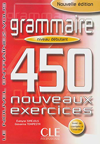 Grammaire. 450 nouveaux exercices. Niveau debutant. Le nouvel Entrainez-vous. (Lernmaterialien) by Evelyne Sirejols, Giovanna Tempesta