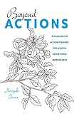 Beyond Actions: Psychology of Action Research for Mindful Educational Improvement (Educational Psychology: Critical Pedagogical Perspectives)