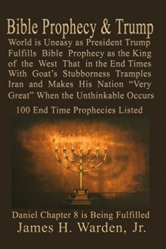 Download Bible Prophecy & Trump: Daniel Prophesied of a Goat Stubborn King of the West that will Make His Nation Great in the End Times Then the Unthinkable Occurs Over 150 End Time Prophecies Download Bible Prophecy & Trump: Daniel Prophesied of a Goat Stubborn King of the West that will Make His Nation Great in the End Times Then the Unthinkable Occurs Over 150 End Time Prophecies