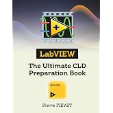 LabVIEW - The Ultimate CLD Preparation Book (The LabVIEW Certification Series)