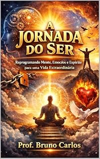 Livro A Jornada do Ser: Reprogramando Mente, Emoções e Espírito para uma Vida Extraordinária
