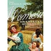 Women in the American Revolution: Gender, Politics, and the Domestic World