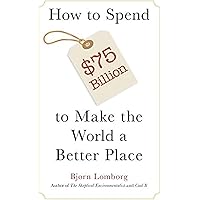 How to Spend $75 Billion to Make the World a Better Place