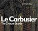 Le Corbusier, the Creative Search: The Formative Years of Charles-Edouard Jeanneret (Architecture) by Geoffrey H. Baker
