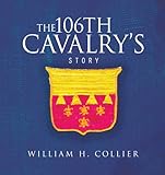The 106th Cavalry's Story by William H. Collier
