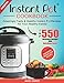 Instant Pot® Cookbook: Top 550 Amazingly Tasty & Healthy Instant Pot Recipes for Your Healthy Family. (With Nutrition Facts) Including Delicious Weight Loss Recipes
