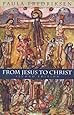 From Jesus to Christ: The Origins of the New Testament Images of Christ, Second Edition