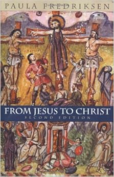 From Jesus to Christ: The Origins of the New Testament Images of Christ, Second Edition, by Paula Fredriksen