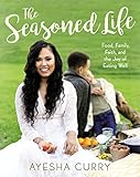 The Seasoned Life: Food, Family, Faith, and the Joy of Eating Well