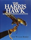 Harris Hawk, The: Management, Training and Hunting by Lee William Harris