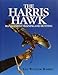 Harris Hawk, The: Management, Training and Hunting by Lee William Harris