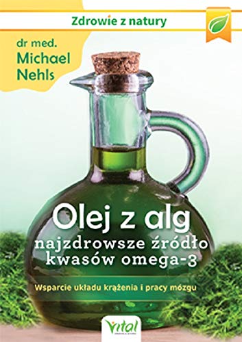 Olej z alg. Najzdrowsze zrodlo kwasow omega-3: Michael Nehls:  9788381683265: Books - Amazon