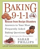 Baking 9-1-1: Rescue from Recipe Disasters; Answers to Your Most Frequently Asked Baking Questions; by Sarah Phillips