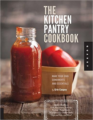 The Kitchen Pantry Cookbook: Make Your Own Condiments and Essentials - Tastier, Healthier, Fresh Mayonnaise, Ketchup, Mustard, Peanut Butter, Salad Dressing, Chicken Stock, Chips and Dips, and More!, by Erin Coopey The Kitchen Pantry Cookbook: Make Your Own Condiments and Essentials - Tastier, Healthier, Fresh Mayonnaise, Ketchup, Mustard, Peanut Butter, Salad Dressing, Chicken Stock, Chips and Dips, and More!, by Erin Coopey