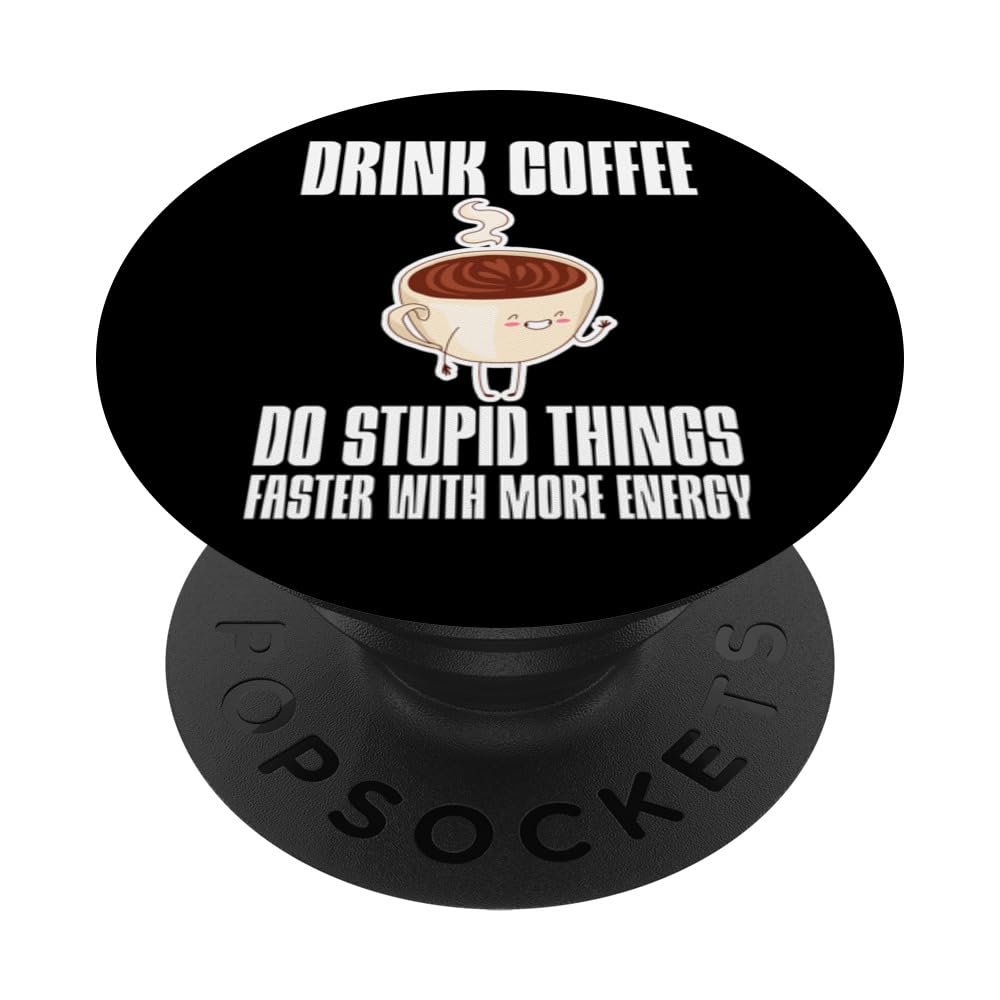 Drink Coffee, Do Stupid Things Faster With More Energy -- PopSockets Adhesive PopGrip