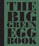 The Big Green Egg Book: Cooking on the Big Green Egg The Big Green Egg Book: Cooking on the Big Green Egg