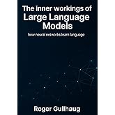 The inner workings of Large Language Models: how neural networks learn language