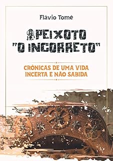 Livro Peixoto "O incorreto': Crônicas de uma vida incerta e não sabida