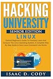 Hacking University Senior Edition: Linux: Optimal beginner's guide to precisely learn and conquer the Linux operating system. A complete step-by-step ... (Hacking Freedom and Data Driven) (Volume 4)