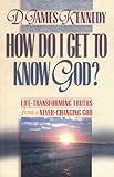 How Do I Get to Know God? Life-Transforming Truths from a Never-Changing God by 