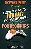 How To Play Magic The Gathering For Beginners - Your Step-By-Step Guide To Playing Magic The Gathering For Beginners
