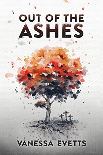 Out of the Ashes by Vanessa Evetts