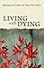 Living with Dying: Blessings and Prayers for Those Who Grieve by 